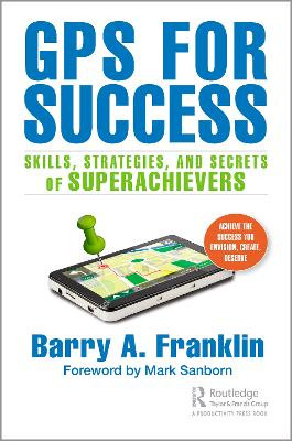 GPS for Success: Skills, Strategies, and Secrets of Superachievers Barry A. Franklin 9781032196954