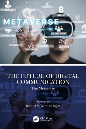 The Future of Digital Communication: The Metaverse by Raquel V. Benítez Rojas 9781032458113