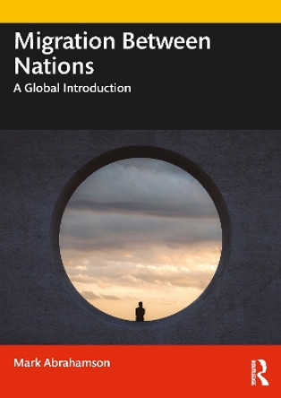 Migration Between Nations: A Global Introduction by Mark Abrahamson 9780367745424