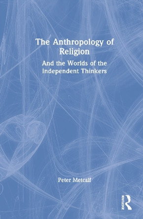 The Anthropology of Religion by Peter Metcalf 9781032303161