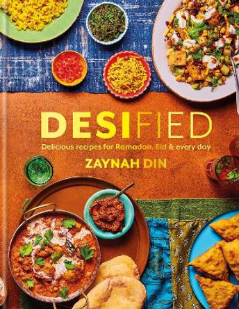 Desified: Delicious recipes for Ramadan, Eid & every day by Zaynah Din 9780600637837