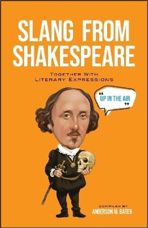 Slang from Shakespeare: Together with Literary Expressions by Anderson M. Baten 9780486852003