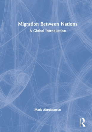 Migration Between Nations: A Global Introduction by Mark Abrahamson 9780367745417