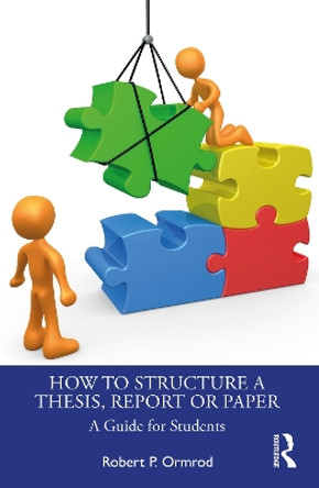How to Structure a Thesis, Report or Paper: A Guide for Students by Robert P. Ormrod 9781032369464