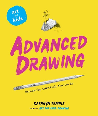 Art for Kids: Advanced Drawing by Kathryn Temple 9781454936961