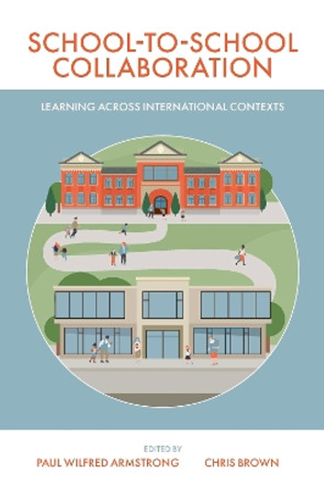 School-to-School Collaboration: Learning Across International Contexts by Paul Armstrong 9781800436695