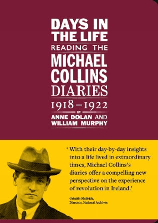 Days in the life: Reading the Michael Collins Diaries 1918-1922 by Anne Dolan 9781802050035
