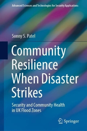 Community Resilience When Disaster Strikes: Security and Community Health in UK Flood Zones by Sonny S. Patel 9783031079917