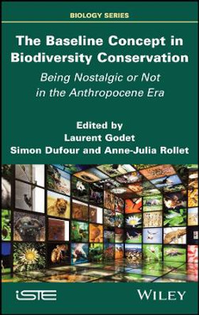 The Baseline Concept in Biodiversity Conservation: Being Nostalgic or Not in the Anthropocene Era by Laurent Godet 9781786308887