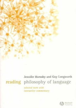 Reading Philosophy of Language: Selected Texts with Interactive Commentary by Jennifer Hornsby 9781405124843