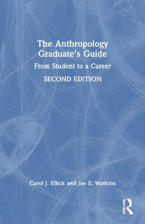 The Anthropology Graduate's Guide: From Student to a Career by Carol J. Ellick 9781032281124