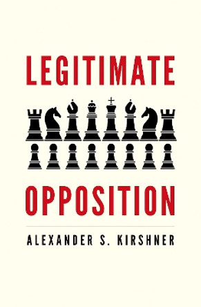 Legitimate Opposition by Alexander S. Kirshner 9780300243468