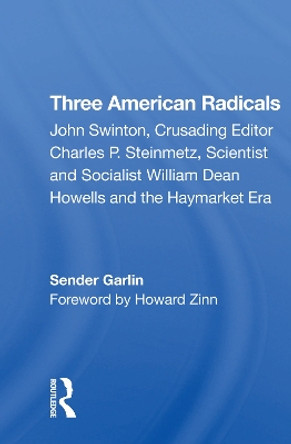 Three American Radicals: John Swinton, Charles P. Steinmetz, And William Dean Howells by Sender Garlin 9780367274351