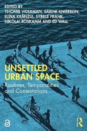 Unsettled Urban Space: Routines, Temporalities and Contestations by Tihomir Viderman 9780367258610