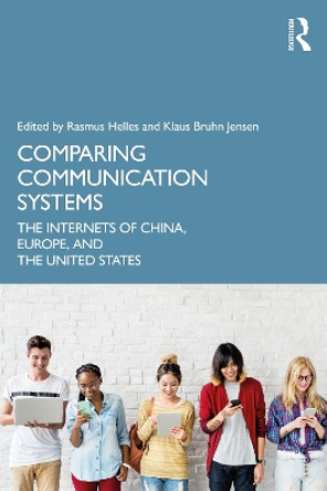 Comparing Communication Systems: The Internets of China, Europe, and the United States by Rasmus Helles 9780367522346