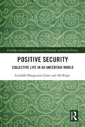 Positive Security: Collective Life in an Uncertain World by Gunhild Hoogensen Gjorv 9780415482790