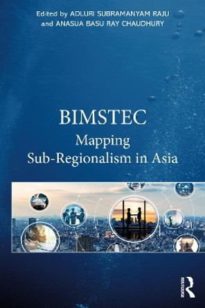 BIMSTEC: Mapping Sub-Regionalism in Asia by Adluri Subramanyam Raju 9781032343631