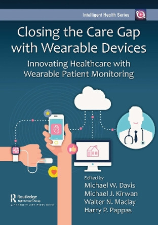 Closing the Care Gap with Wearable Devices: Innovating Healthcare with Wearable Patient Monitoring by Mike Davis 9781032302300