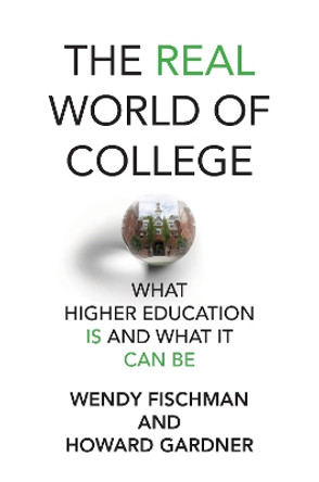 The Real World of College: What Higher Education Is and What It Can Be by Wendy Fischman 9780262046534