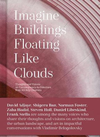 Imagine Buildings Floating like Clouds: and 100 Other Visions for Contemporary Architecture by Vladimir Belogolovsky