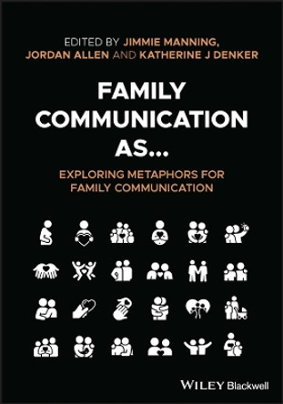 Family Communication as... Exploring Metaphors for  Family Communication by Manning 9781119668398