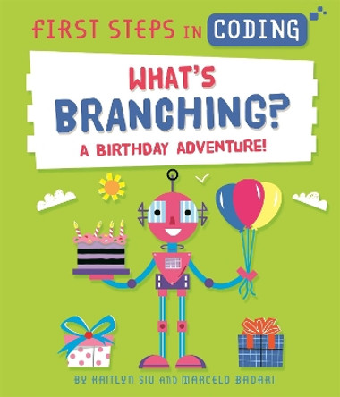 First Steps in Coding: What's Branching?: A birthday adventure! by Marcelo Badari 9781526315762