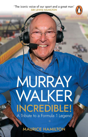 Murray Walker: Incredible!: A Tribute to a Formula 1 Legend by Maurice Hamilton 9780552178907