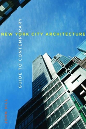 Guide to Contemporary New York City Architecture by John Hill 9780393733266