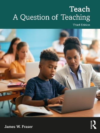 Teach: A Question of Teaching by James W. Fraser 9780367473129