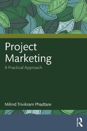 Project Marketing: A Practical Approach by Milind Trivikram Phadtare 9780367350918