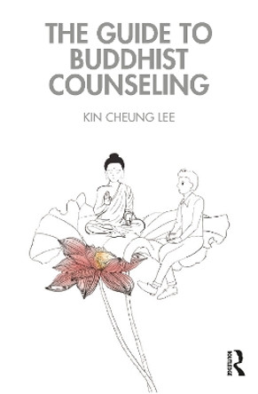 The Guide to Buddhist Counseling by Kin Cheung Lee 9780367458058