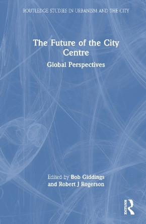 The Future of the City Centre: Global Perspectives by Bob Giddings 9780367692735