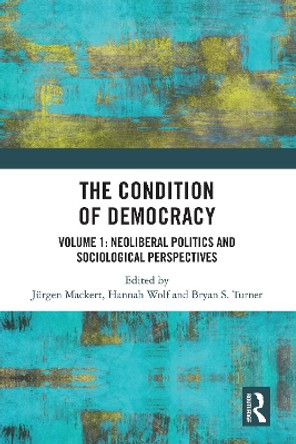 The Condition of Democracy: Volume 1: Neoliberal Politics and Sociological Perspectives by Jurgen Mackert 9780367745356