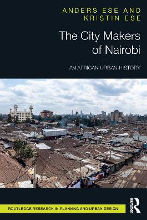 The City Makers of Nairobi: An African Urban History by Anders Ese 9780367528324