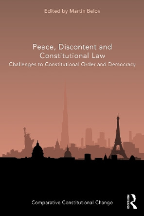 Peace, Discontent and Constitutional Law: Challenges to Constitutional Order and Democracy by Martin Belov 9780367539726