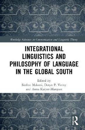 Integrational Linguistics and Philosophy of Language in the Global South by Sinfree B. Makoni 9780367541859