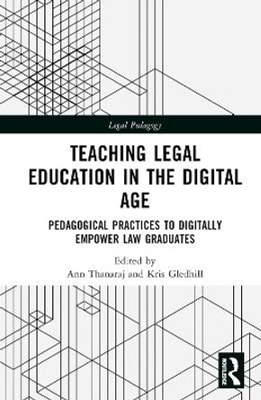 Teaching Legal Education in the Digital Age: Pedagogical Practices to Digitally Empower Law Graduates by Ann Thanaraj 9780367367404