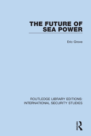 The Future of Sea Power by Eric Grove 9780367711184