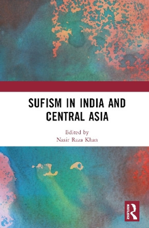 Sufism in India and Central Asia by Nasir Raza Khan 9781032373584