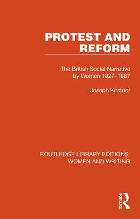 Protest and Reform: The British Social Narrative by Women 1827-1867 by Joseph Kestner 9781032314891 Protest and Reform: The British Social Narrative by Women 1827-1867 by Joseph Kestner 9781032314891