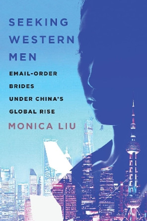 Seeking Western Men: Email-Order Brides under China's Global Rise by Monica Liu 9781503632479