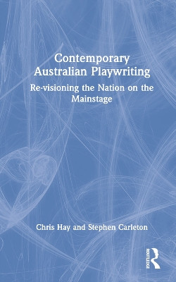 Contemporary Australian Playwriting: Re-visioning the Nation on the Mainstage by Chris Hay 9781032008639
