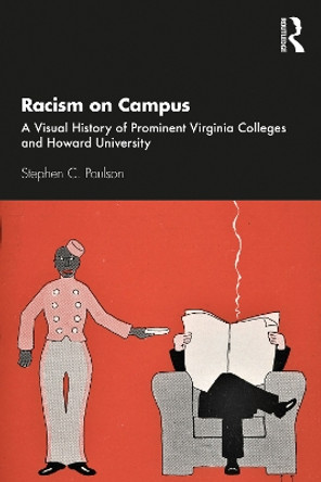 Racism on Campus: A Visual History of Prominent Virginia Colleges and Howard University by Stephen C. Poulson 9780367681562