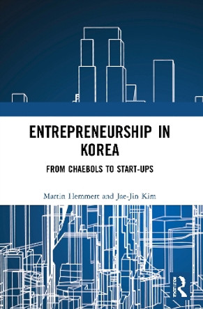 Entrepreneurship in Korea: From Chaebols to Start-ups by Martin Hemmert 9780367649210