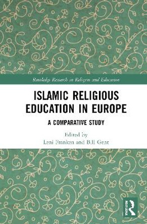 Islamic Religious Education in Europe: A Comparative Study by Leni Franken 9780367748197