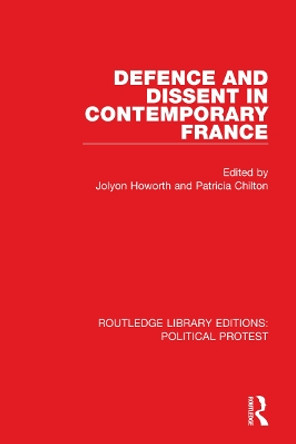 Defence and Dissent in Contemporary France by Jolyon Howorth 9781032037912