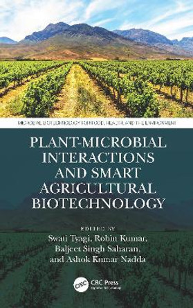 Plant-Microbial Interactions and Smart Agricultural Biotechnology by Swati Tyagi 9781032100418