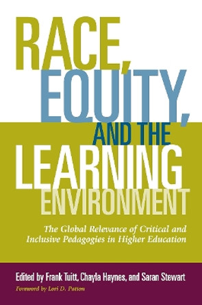 Race, Equity and the Learning Environment: The Global Relevance of Critical and Inclusive Pedagogies in Higher Education by Frank Tuitt 9781620363409