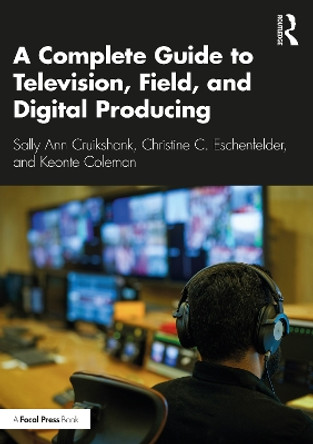 A Complete Guide to Television, Field and Digital Producing by Sally Ann Cruikshank 9780367480387