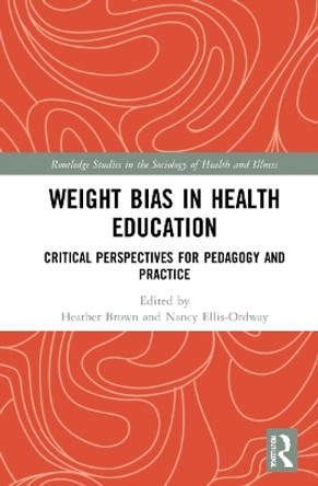 Weight Bias in Health Education: Critical Perspectives for Pedagogy and Practice by Heather A Brown 9780367522308